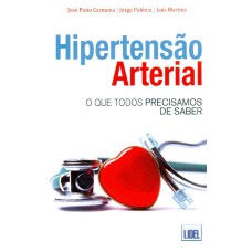 HIPERTENSAO ARTERIAL: O QUE TODOS PRECISAMOS DE SABER