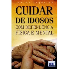 CUIDAR DE IDOSOS COM DEPENDENCIA FISICA E MENTAL - 1