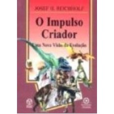 IMPULSO CRIADOR, O * - UMA NOVA VISAO DA EVOLUCAO