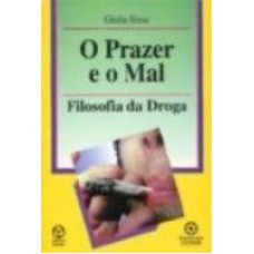 PRAZER E O MAL, O - FILOSOFIA DA DROGA