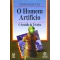 HOMEM ARTIFICIO, O - O SENTIDO DA TECNICA