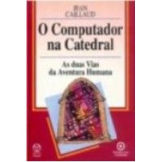 COMPUTADOR NA CATEDRAL, O - AS DUAS VIAS DA AVENTURA...