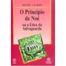 PRINCIPIO DE NOE, O - OU A ETICA DA SALVAGUARDA