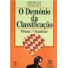 DEMONIO DA CLASSIFICACAO, O * - PENSAR ORGANIZAR