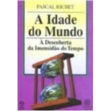 IDADE DO MUNDO, A * - A DESCOBERTA DA IMENSIDAO DO...