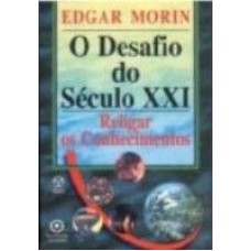 DESAFIO DO SECULO XXI, O - RELIGAR OS CONHECIMENTOS