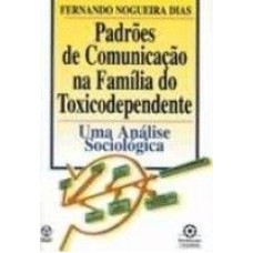 PADROES DE COMUNICACAO NA FAMILIA DO TOXICODEPENDENTE