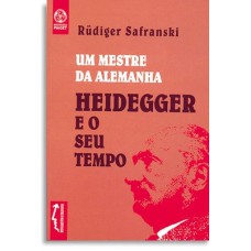 UM MESTRE DA ALEMANHA - HEIDEGGER E O SEU TEMPO