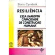 RESILIENCIA - ESSA INAUDITA CAPACIDADE DE CONSTRUCAO...