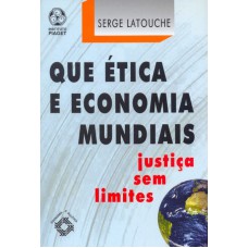 QUE ETICA E ECONOMIA MUNDIAIS - JUSTICA SEM LIMITES