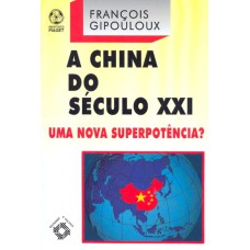 CHINA DO SECULO XXI, A - UMA NOVA SUPERPOTENCIA