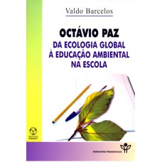 OCTAVIO PAZ - DA ECOLOGIA GLOBAL A EDUCACAO AMBIENTAL NA ESCOLA