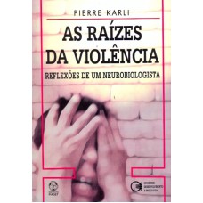 RAIZES DA VIOLENCIA, AS - REFLEXOES DE UM...