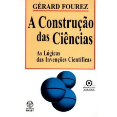 CONSTRUCAO DAS CIENCIAS, A - AS LOGICAS DAS INVENCOES..