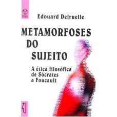 METAMORFOSES DO SUJEITO - A ETICA FILOSOFICA DE...