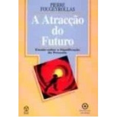 ATRACCAO DO FUTURO, A - ENSAIO SOBRE A SIGNIFICACAO...