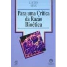 PARA UMA CRITICA DA RAZAO BIOETICA *