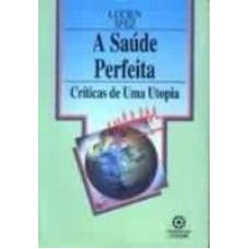 SAUDE PERFEITA, A * - CRITICAS DE UMA UTOPIA