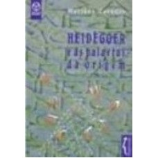 HEIDEGGER E AS PALAVRAS DA ORIGEM