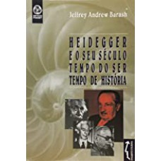 HEIDEGGER E O SEU SECULO - TEMPO DO SER, TEMPO DE HISTORIA - 1ª