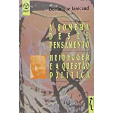 SOMBRA DESTE PENSAMENTO, A - HEIDEGGER E A QUESTAO... - 1ª