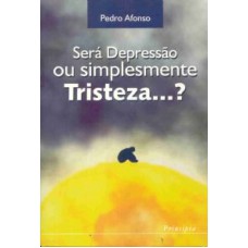 SERA DEPRESSAO OU SIMPLESMENTE TRISTEZA...