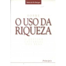 SOBRE O USO DA RIQUEZA - O DESTINO UNIVERSAL DOS BENS