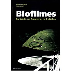 BIOFILMES -  NA SAUDE NO AMBIENTE NA INDUSTRIA