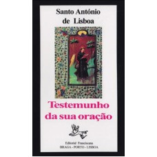 SANTO ANTÓNIO DE LISBOA - TESTEMUNHO DA SUA ORAÇÃO