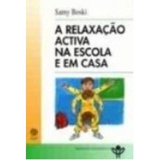 RELAXACAO ACTIVA NA ESCOLA E EM CASA, A *