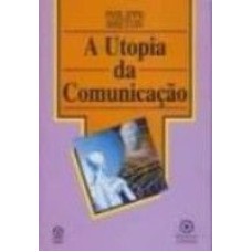 UTOPIA DA COMUNICACAO, A