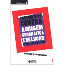 PRECONCEITO CONTRA A ORIGEM GEOGRÁFICA E DE LUGAR - AS FRONTEIRAS DA DISCÓRDIA