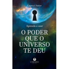 APRENDA A USAR O PODER QUE O UNIVERSO TE DEU