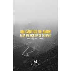 UM CÂNTICO DE AMOR PARA NÃO MORRER DE SAUDADE