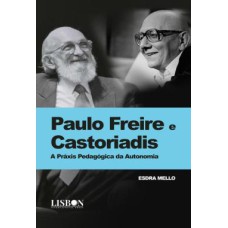 PAULO FREIRE E CASTORIADIS - A PRAXIS PEDAGOGICA DA AUTONOMIA