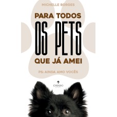 PARA TODOS OS PETS QUE JÁ AMEI - PS: AINDA AMO VOCÊS!