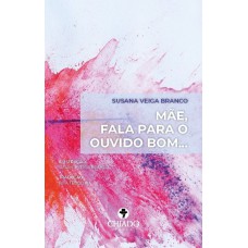 MÃE, FALA PARA O OUVIDO BOM...