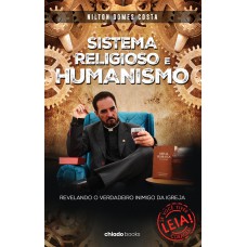 SISTEMA RELIGIOSO E HUMANISMO: REVELANDO O VERDADEIRO INIMIGO DA IGREJA