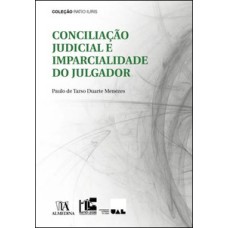 Conciliação judicial e imparcialidade do julgador: exame de compatibilidade à luz do risco de contaminação psíquica do julgador