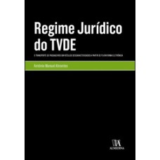 Regime jurídico do TVDE: transporte de passageiros em veículos descaracterizados a partir de plataforma eletrónica