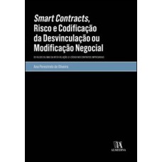 Smart contracts, risco e codificação da desvinculação ou modificação negocial: os falsos dilemas da inter-relação lei-código nos contratos empresariais