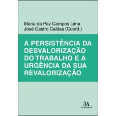 A persistência da desvalorização do trabalho e a urgência da sua revalorização