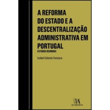 A reforma do estado e a descentralização administrativa em Portugal: estudos reunidos