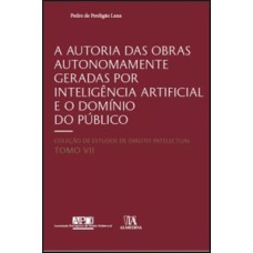 A autoria das obras autonomamente geradas por inteligência artificial e o domínio do público: tomo VII