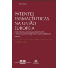 Patentes farmacêuticas na União Europeia: estratégias (anti)concorrenciais e aplicação do direito da concorrência