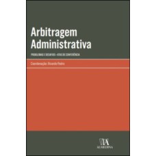 Arbitragem administrativa - Problemas e desafios - Atas de conferência