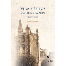 VIDA E FEITOS DOS REIS E RAINHAS DE PORTUGAL