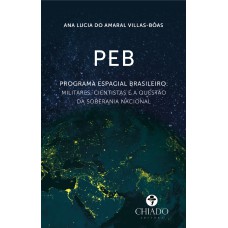 PEB - PROGRAMA ESPACIAL BRASILEIRO: MILITARES, CIENTISTAS E A QUESTÃO DA SOBERANIA NACIONAL