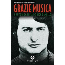 GRAZIE MUSICA - A AUTOBIOGRAFIA DE DICK DANELLO