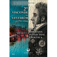 2º VISCONDE DE SANTARÉM (1791-1856) - UMA BIOGRAFIA INTELECTUAL E POLÍTICA